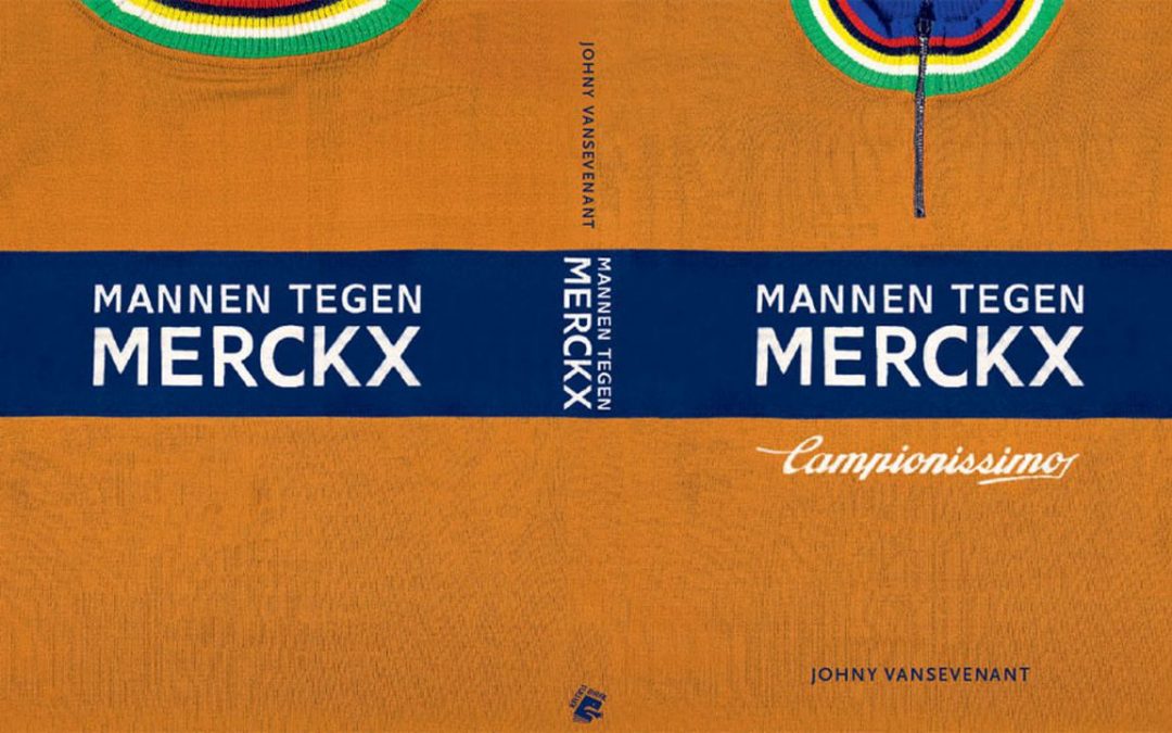 Mannen Tegen Merckx – van Van Looy tot Maertens